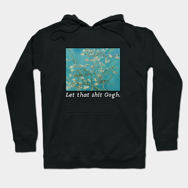 Van Gogh Almond Blossoms - Let That ish Gogh Hoodie by BadassCreations